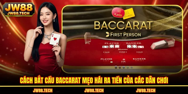 Cách Bắt Cầu Baccarat Mẹo Hái Ra Tiền Của Các Dân Chơi