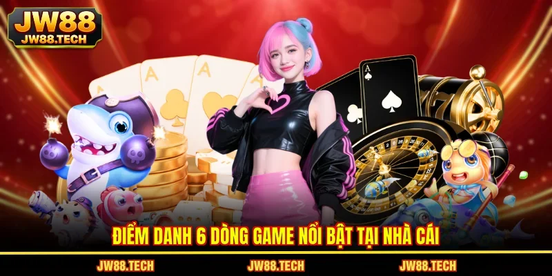 Điểm danh 6 dòng game nổi bật tại nhà cái
