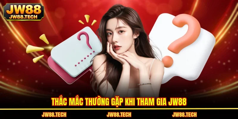 Thắc mắc thường gặp khi tham gia JW88