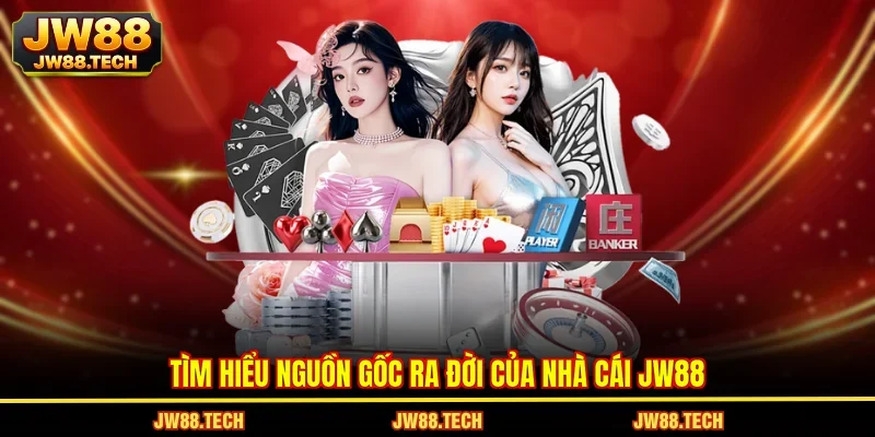 Tìm hiểu nguồn gốc ra đời của nhà cái JW88
